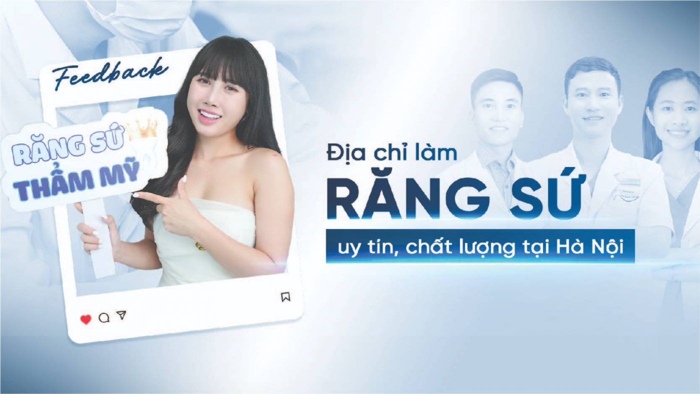 Địa Chỉ Làm Răng Sứ Uy Tín, Chất Lượng Tại Hà Nội