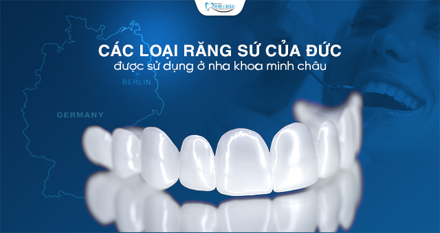 Các loại răng sứ của Đức được sử dụng ở nha khoa minh châu