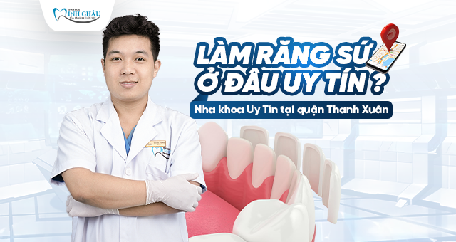 Làm răng sứ ở đâu uy tín . Nha khoa Uy Tín tại quận Thanh Xuân