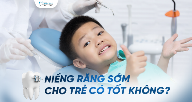 niềng răng sớm cho trẻ có tốt không