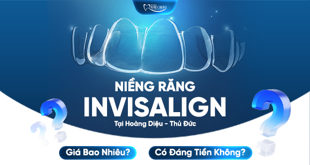 Invisalign Tại Hoàng Diệu Thủ Đức Giá Bao Nhiêu Có Đáng Tiền Không