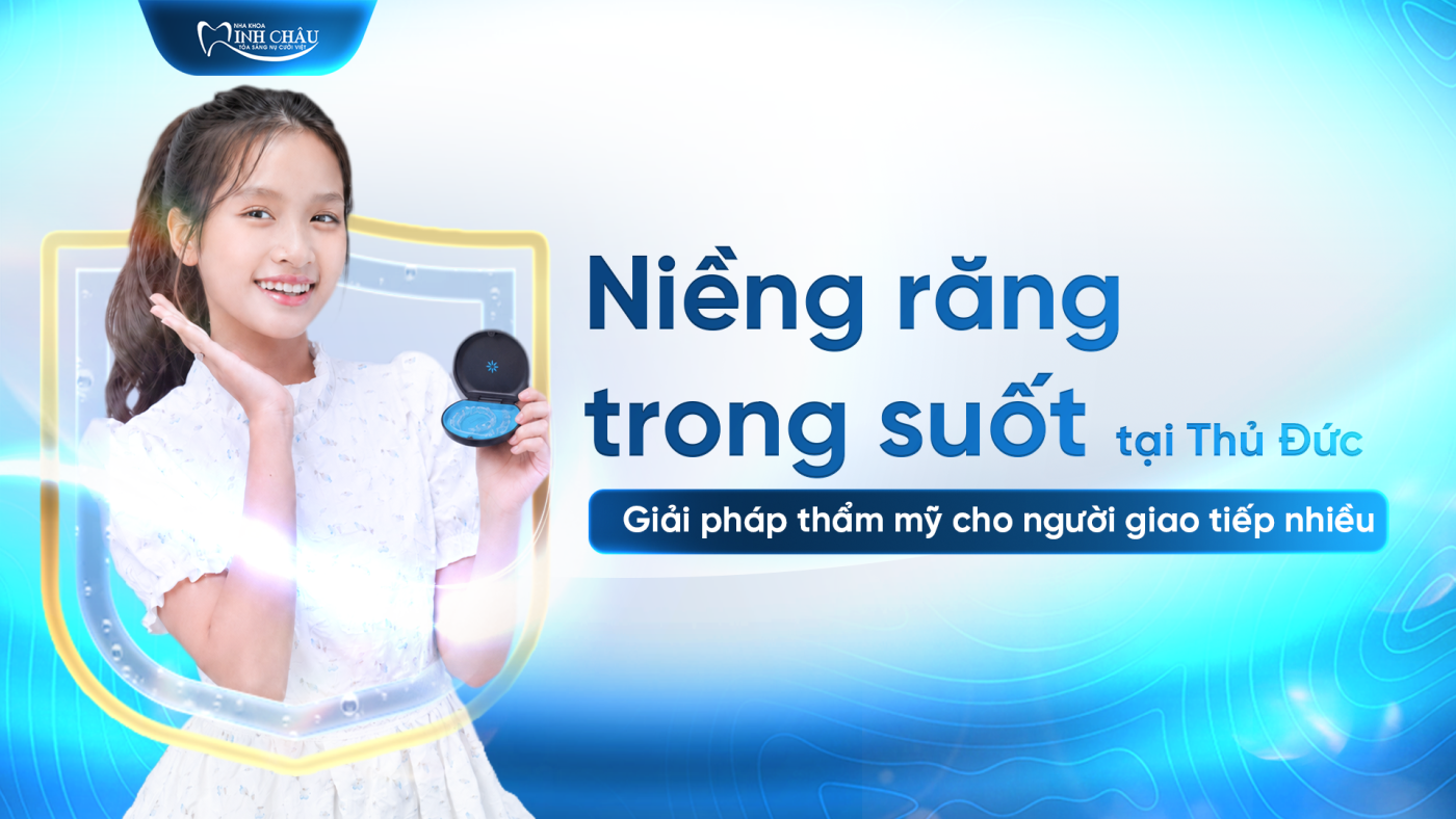 Niềng Răng Trong Suốt Thủ Đức Cho Người Giao Tiếp Nhiều